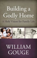 A Holy Vision For Family Life (#01 in Building A Godly Home Series) Hardback