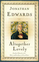 Altogether Lovely: The Glory and Excellency of Jesus Christ Paperback