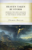 Heaven Taken By Storm: Showing the Holy Violence a Christian is to Put Forth in the the Pursuit After Glory Paperback