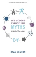 Ten Modern Evangelism Myths: A Biblical Corrective Paperback