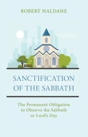 Sanctification of the Sabbath: The Permanent Obligation to Observe the Sabbath Or Lord's Day Paperback
