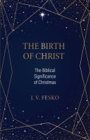 The Birth of Christ: The Biblical Significance of Christmas Paperback
