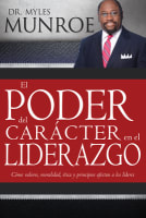 El Poder Del Caracter En El Liderazgo (How Values, Morals, Ethics & Principles Affect Leaders) (Spanish) Paperback