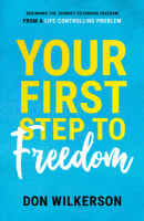 Your First Step to Freedom: Beginning the Journey to Finding Freedom From a Life-Controlling Problem Paperback