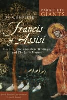 Complete Francis of Assisi, The: His Life, the Complete Writings, and the Little Flowers (Paraclete Giants Series) Paperback