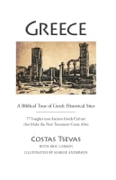 Greece: A Biblical Tour of Greek Historical Sites:77 Insights Into Ancient Greek Culture That Make the New Testament Come Alive Spiral