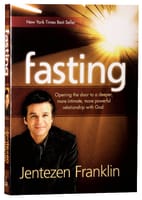 Fasting: Opening the Door to a Deeper, More Powerful Relationship With God Paperback