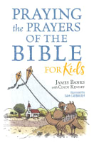 Praying the Prayers of the Bible For Kids (Our Daily Bread For Kids Series) Paperback