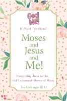 Moses and Jesus and Me! (Girls Ages 10-12) (Gotta Have God Series) Paperback