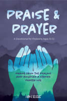 Praise & Prayer: A Devotional For Preteens Ages 10-12 Paperback
