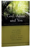 God, Adam, and You: Biblical Creation Defended and Applied Paperback