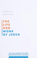 The Life and Work of Jesus (#02 in Christian Essentials Series) Paperback