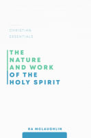 The Nature and Work of the Holy Spirit (#03 in Christian Essentials Series) Paperback