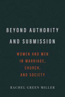 Beyond Authority and Submission: Women and Men in Marriage, Church, and Society Paperback