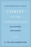 Christ of the Consummation: The Testimony of the Four Gospels (A New Testament Biblical Theology Series) Paperback