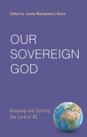 Our Sovereign God: Knowing and Serving the Lord of All Paperback