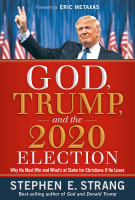God, Trump, and the 2020 Election: Why He Must Win and What's At Stake For Christians If He Loses Hardback
