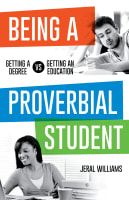 Being a Proverbial Student: Getting a Degree Vs. Getting An Education Paperback