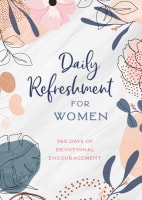 Daily Refreshment For Women: 365 Days of Devotional Encouragement Paperback