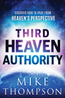 Third Heaven Authority: Discover How to Pray From Heaven's Perspective Paperback