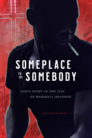 Someplace to Be Somebody: God's Story in the Life of Marshall Brandon Hardback