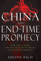 China and End-Time Prophecy: How God is Using the Red Dragon to Fulfill His Ultimate Purposes Paperback