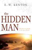 The Hidden Man: The Secret to Living in the Spirit Realm Paperback