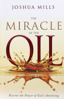 The Miracle of the Oil: Receive the Power of God's Anointing Hardback