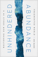 Unhindered Abundance: Restoring Our Souls in a Fragmented World Hardback
