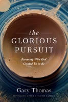 The Glorious Pursuit: Becoming Who God Created Us to Be Paperback