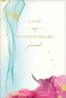 Calm My Anxious Heart (Journal) Hardback