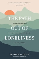 The Path Out of Loneliness: Finding and Fostering Connection to God, Ourselves, and One Another Paperback