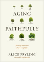 Aging Faithfully: The Holy Invitation of Growing Older Hardback