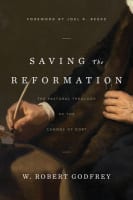 Saving the Reformation: The Pastoral Theology of the Canons of Dort Hardback