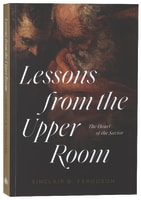 Lessons From the Upper Room: The Heart of the Savior Paperback