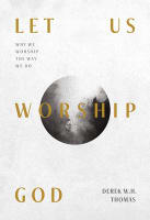 Let Us Worship God: Why We Worship the Way We Do Paperback