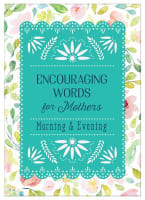 Encouraging Words For Mothers: Morning & Evening - Daily Devotions For a Mother's Soul Flexi-back