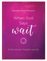 When God Says Wait: A Devotional Thought Journal Hardback