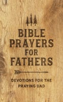 Bible Prayers For Fathers: Devotions For the Praying Dad Paperback