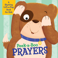 Peek-A-Boo Prayers: A Rhyming Lift-A-Flap Book For Kids Board Book
