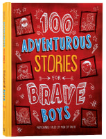 100 Adventurous Stories For Brave Boys: Memorable Tales of Men of Faith (Brave Boys Series) Hardback