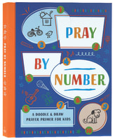 Pray By Number: A Doodle & Draw Prayer Primer For Kids Paperback