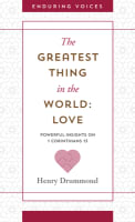 Greatest Thing in the World: Love, The: Powerful Insights on 1 Corinthians 13 With Other Classic Addresses (Enduring Voices Series) Mass Market Edition