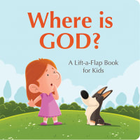 Where is God?: A Lift-A-Flap Book For Kids Board Book