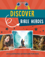 Discover Bible Heroes: An Illustrated Adventure For Kids 8-12 Paperback