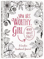 You Are Worthy, Girl. Never Forget That!: A Creative Devotional Journal Paperback
