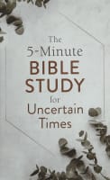 The 5-Minute Bible Study For Uncertain Times Paperback