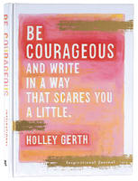 Journal: Be Courageous and Try to Write in a Way That Scares You a Little Hardback