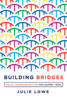 Building Bridges: Biblical Counseling Activities For Children and Teens Paperback
