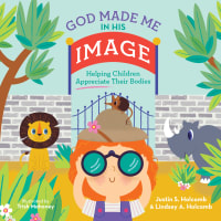 God Made Me in His Image: Helping Children Appreciate Their Bodies Hardback